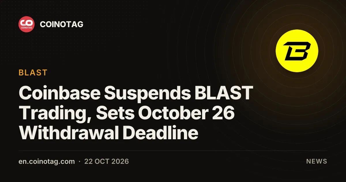 Coinbase Suspends BLAST Trading, Sets October 26 Withdrawal Deadline