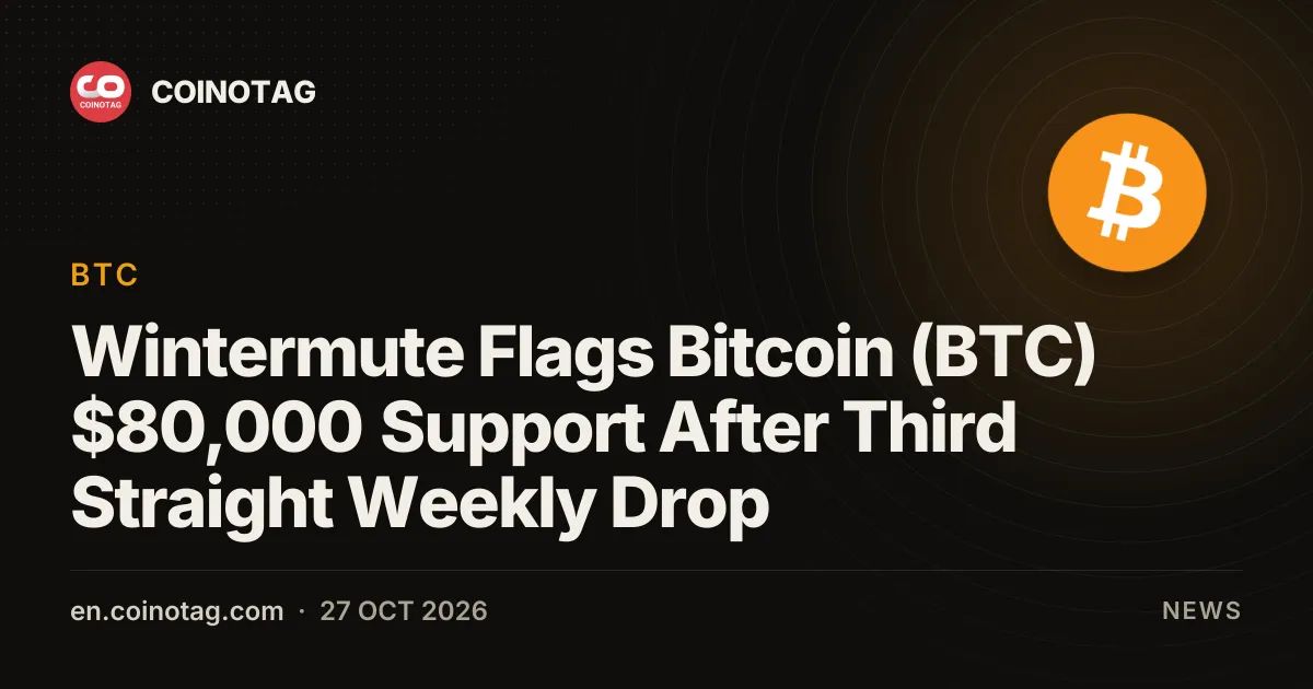 Wintermute Flags Bitcoin (BTC) $80,000 Support After Third Straight Weekly Drop