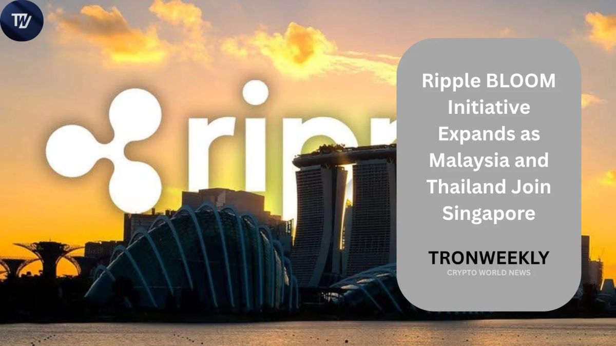 Ripple BLOOM Initiative Expands as Malaysia and Thailand Join Singapore