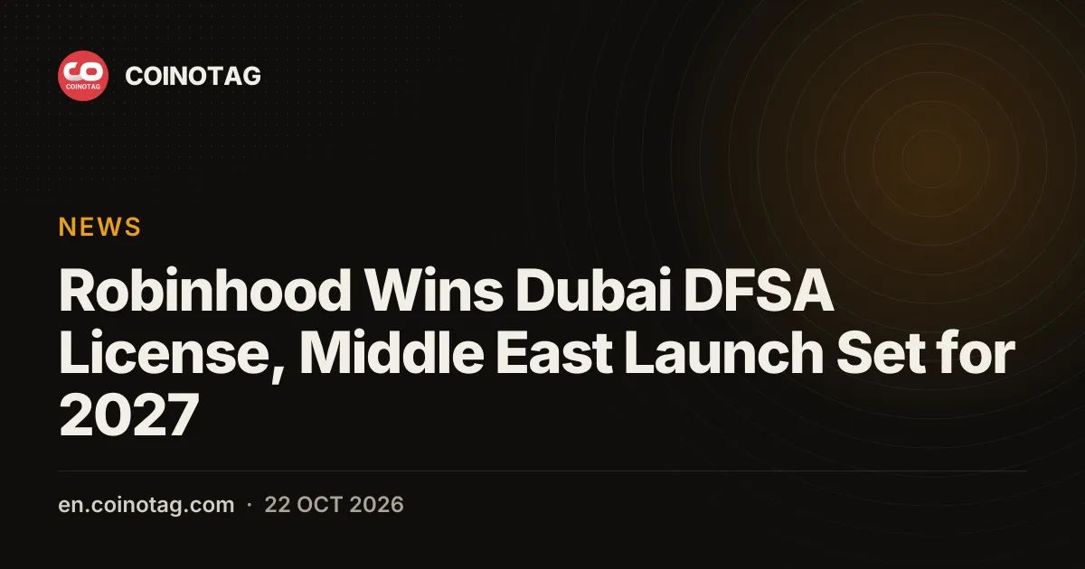 Robinhood Wins Dubai DFSA License, Middle East Launch Set for 2027