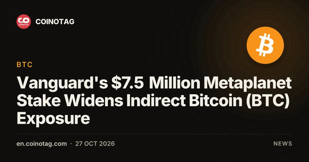 Vanguard's $7.5 Million Metaplanet Stake Widens Indirect Bitcoin (BTC) Exposure