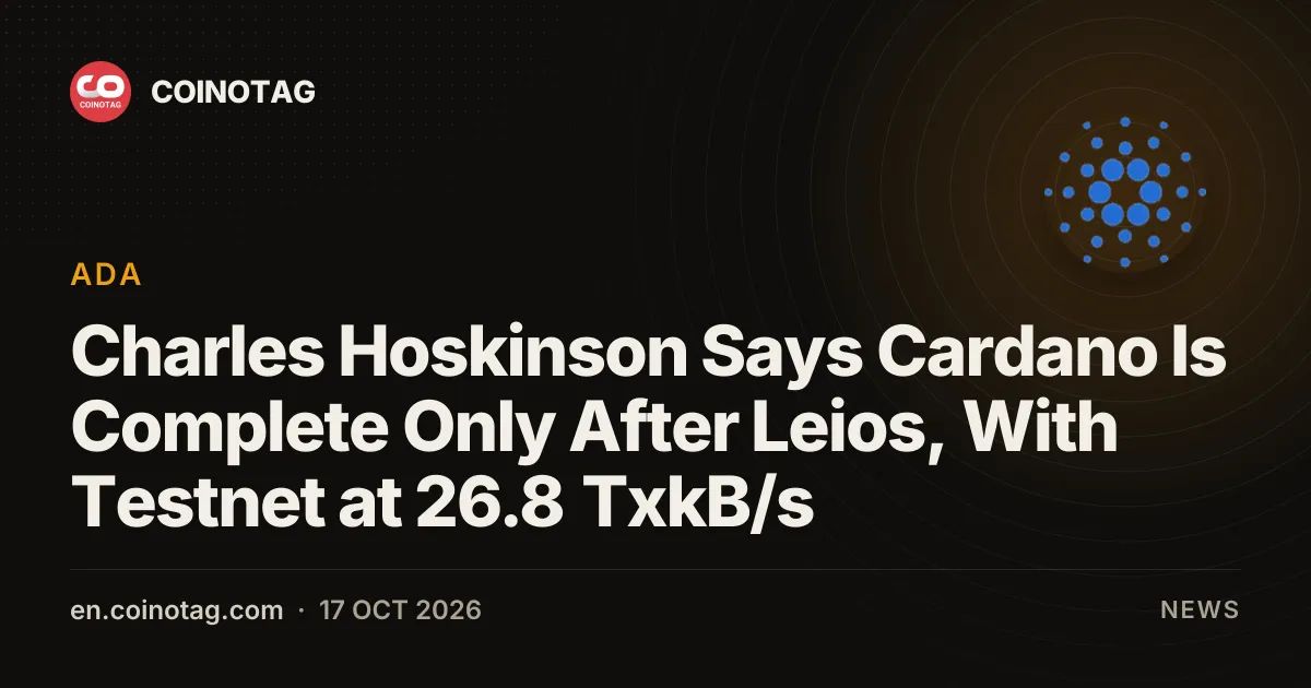Charles Hoskinson Says Cardano Is Complete Only After Leios, With Testnet at 26.8 TxkB/s