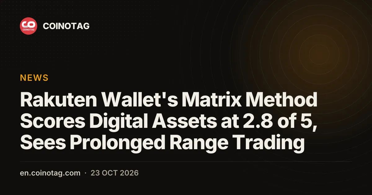 Rakuten Wallet's Matrix Method Scores Digital Assets at 2.8 of 5, Sees Prolonged Range Trading
