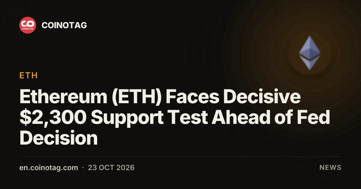 Ethereum (ETH) Faces Decisive $2,300 Support Test Ahead of Fed Decision