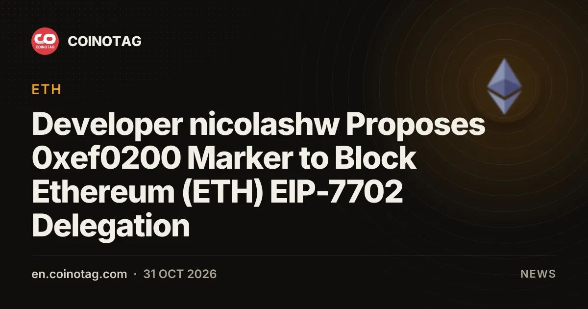 Developer nicolashw Proposes 0xef0200 Marker to Block Ethereum (ETH) EIP-7702 Delegation