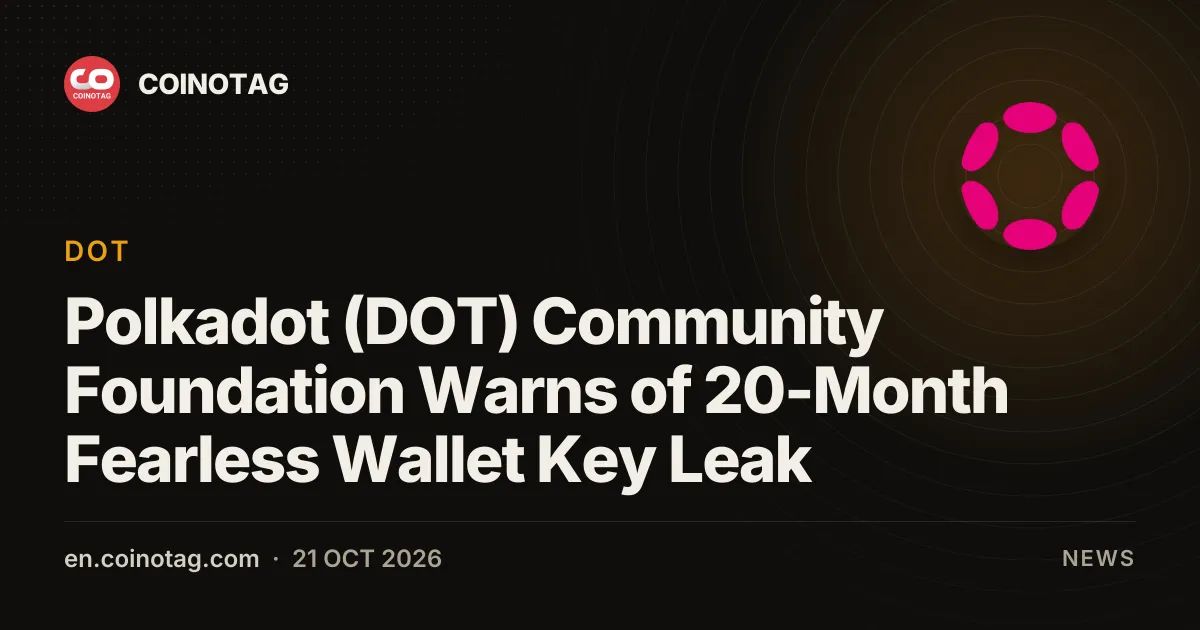 Polkadot (DOT) Community Foundation Warns of 20-Month Fearless Wallet Key Leak
