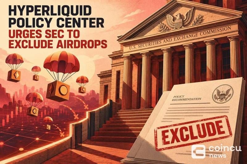 Hyperliquid Policy Center Urges SEC to Exclude Airdrops
