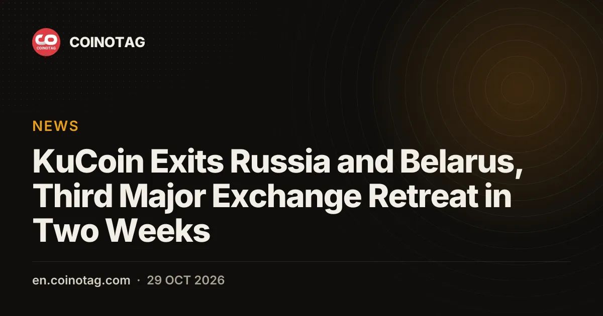 KuCoin Exits Russia and Belarus, Third Major Exchange Retreat in Two Weeks