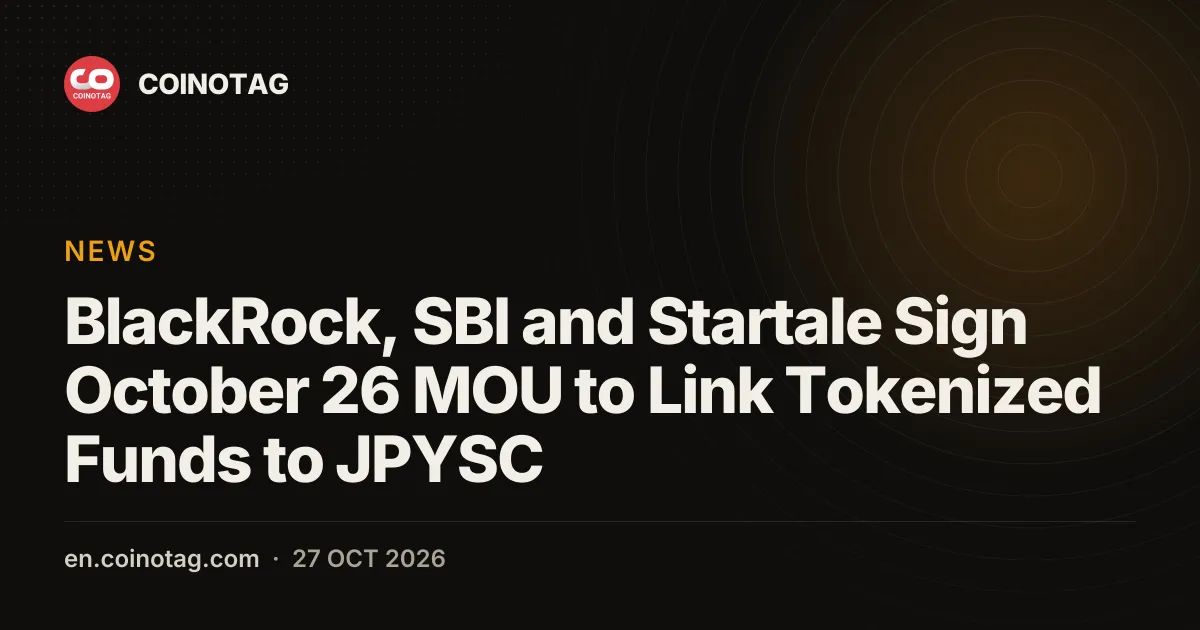 BlackRock, SBI and Startale Sign October 26 MOU to Link Tokenized Funds to JPYSC