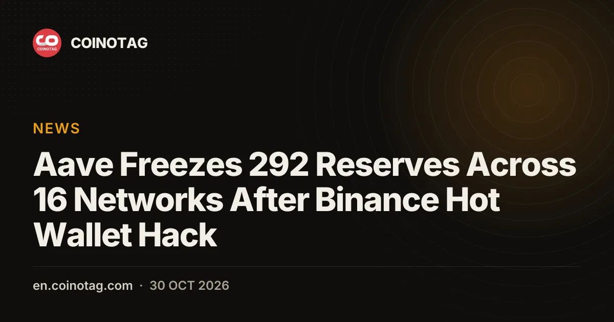 Aave Freezes 292 Reserves Across 16 Networks After Binance Hot Wallet Hack