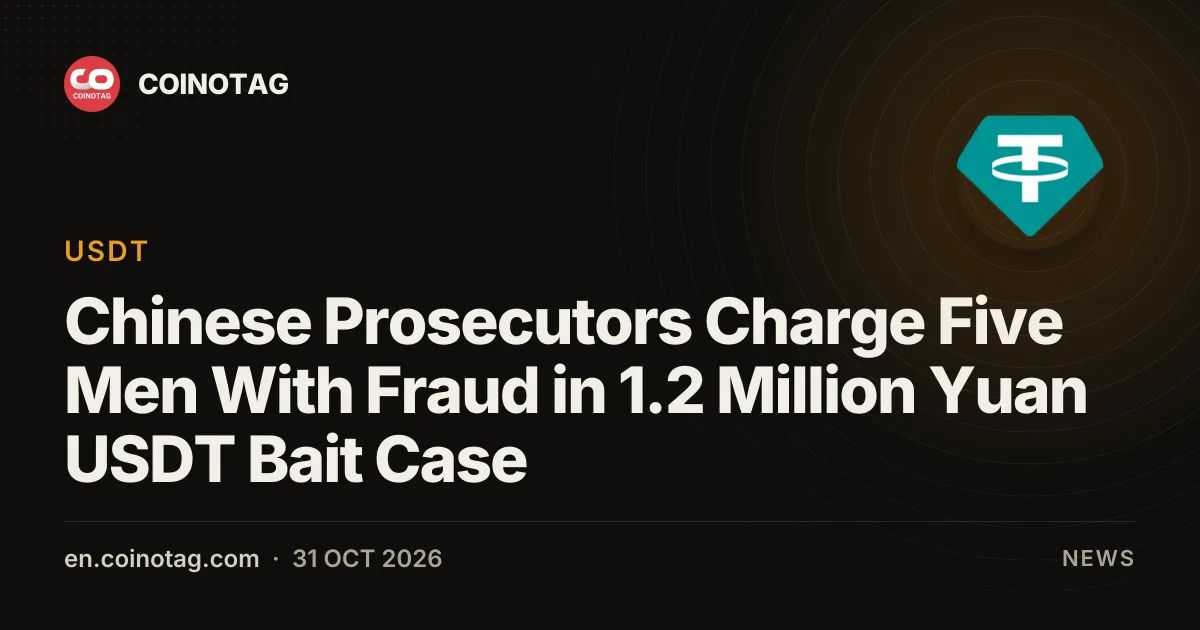 Chinese Prosecutors Charge Five Men With Fraud in 1.2 Million Yuan USDT Bait Case