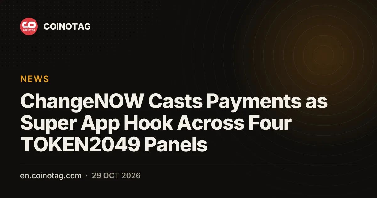 ChangeNOW Casts Payments as Super App Hook Across Four TOKEN2049 Panels