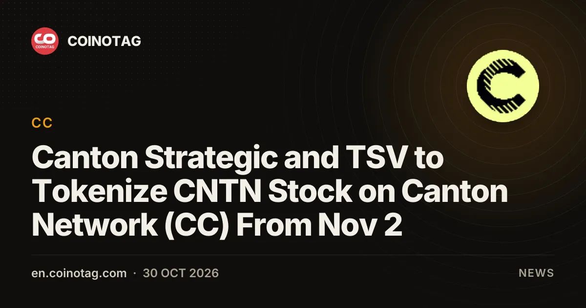 Canton Strategic and TSV to Tokenize CNTN Stock on Canton Network (CC) From Nov 2