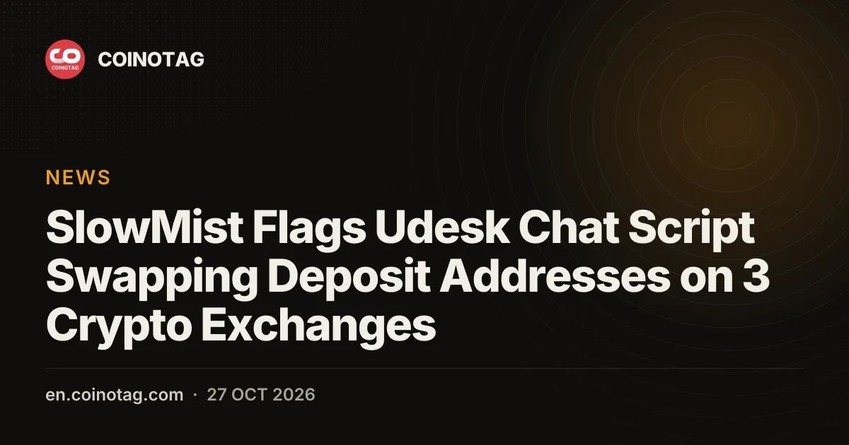 SlowMist Flags Udesk Chat Script Swapping Deposit Addresses on 3 Crypto Exchanges