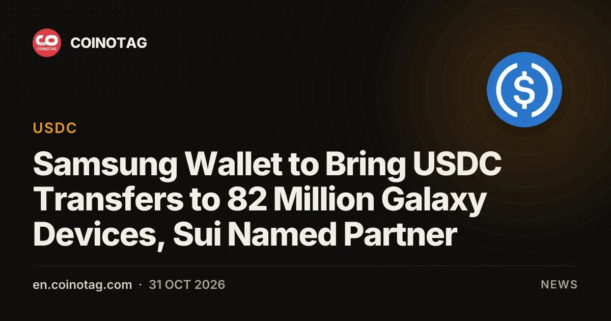 Samsung Wallet to Bring USDC Transfers to 82 Million Galaxy Devices, Sui Named Partner