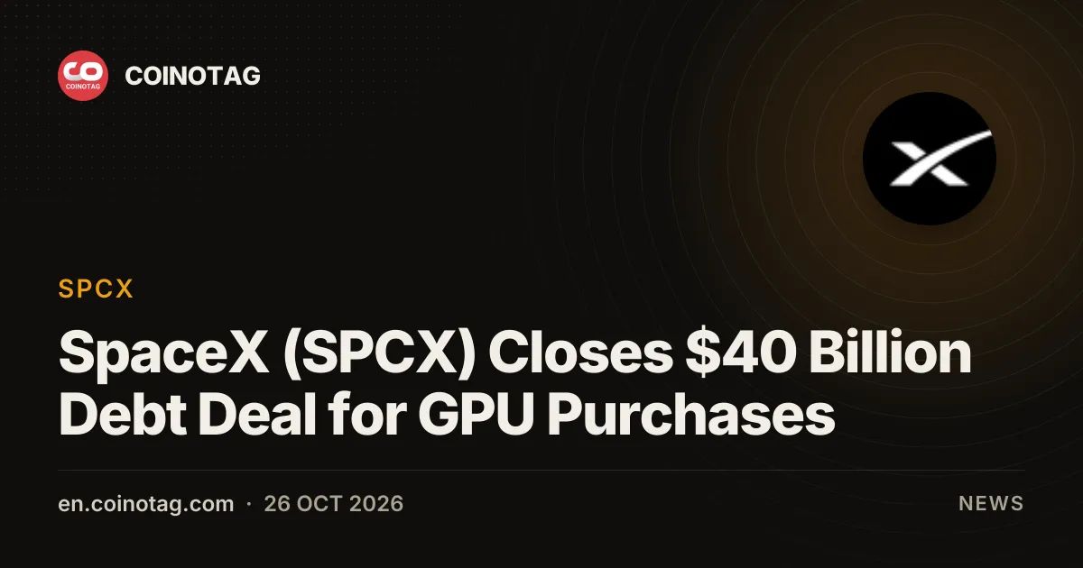 SpaceX (SPCX) Closes $40 Billion Debt Deal for GPU Purchases