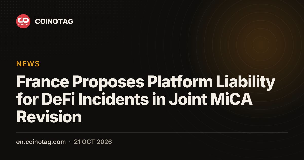 France Proposes Platform Liability for DeFi Incidents in Joint MiCA Revision