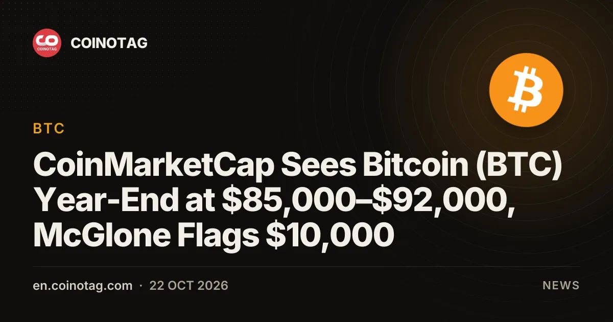 CoinMarketCap Sees Bitcoin (BTC) Year-End at $85,000–$92,000, McGlone Flags $10,000