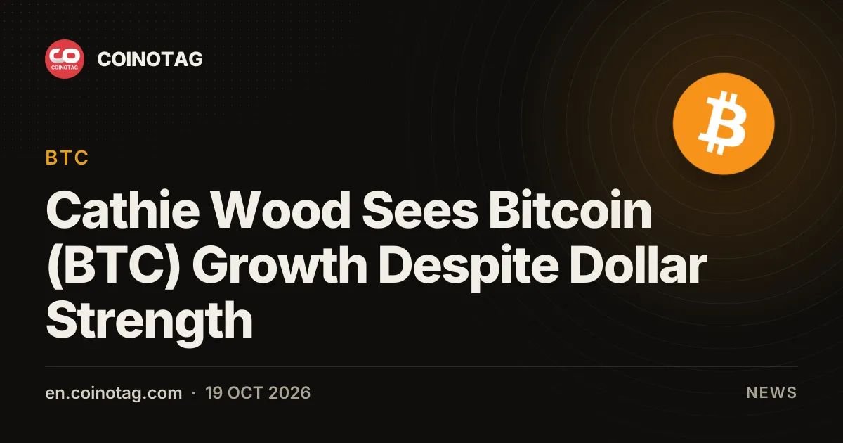 Cathie Wood Sees Bitcoin (BTC) Growth Despite Dollar Strength