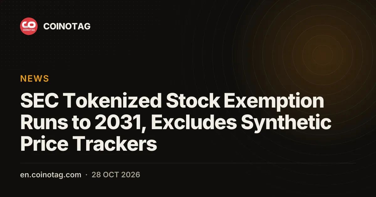 SEC Tokenized Stock Exemption Runs to 2031, Excludes Synthetic Price Trackers
