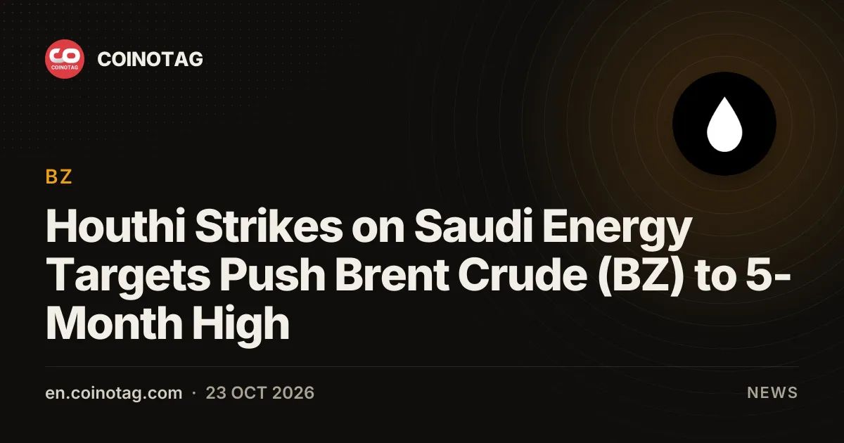 Houthi Strikes on Saudi Energy Targets Push Brent Crude (BZ) to 5-Month High