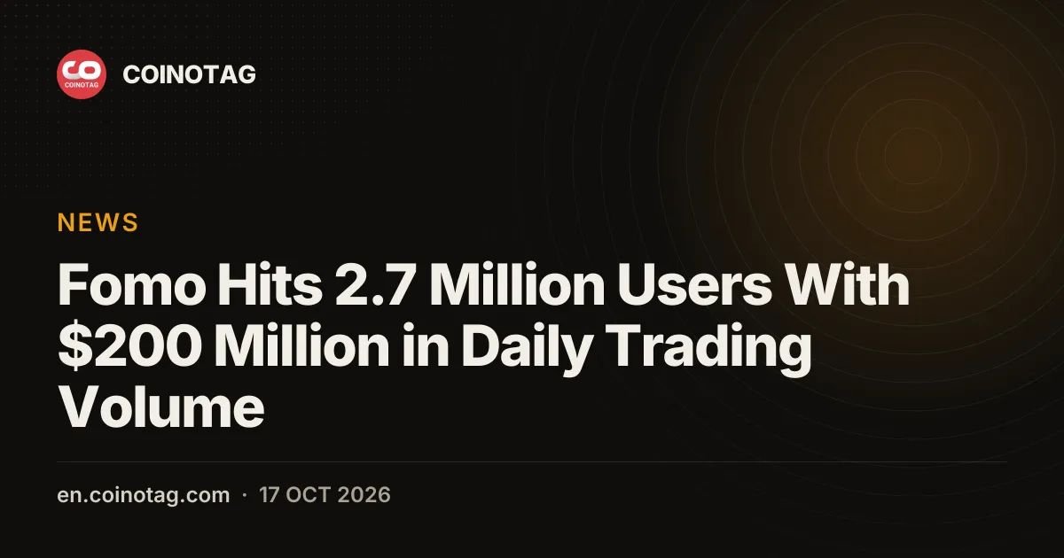 Fomo Hits 2.7 Million Users With $200 Million in Daily Trading Volume