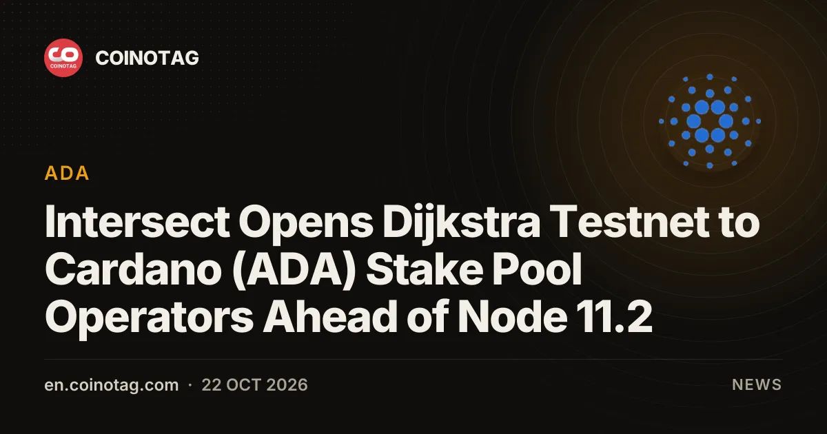 Intersect Opens Dijkstra Testnet to Cardano (ADA) Stake Pool Operators Ahead of Node 11.2