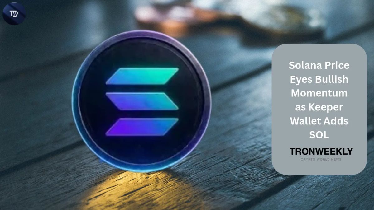 Solana Price Eyes Bullish Momentum as Keeper Wallet Adds SOL