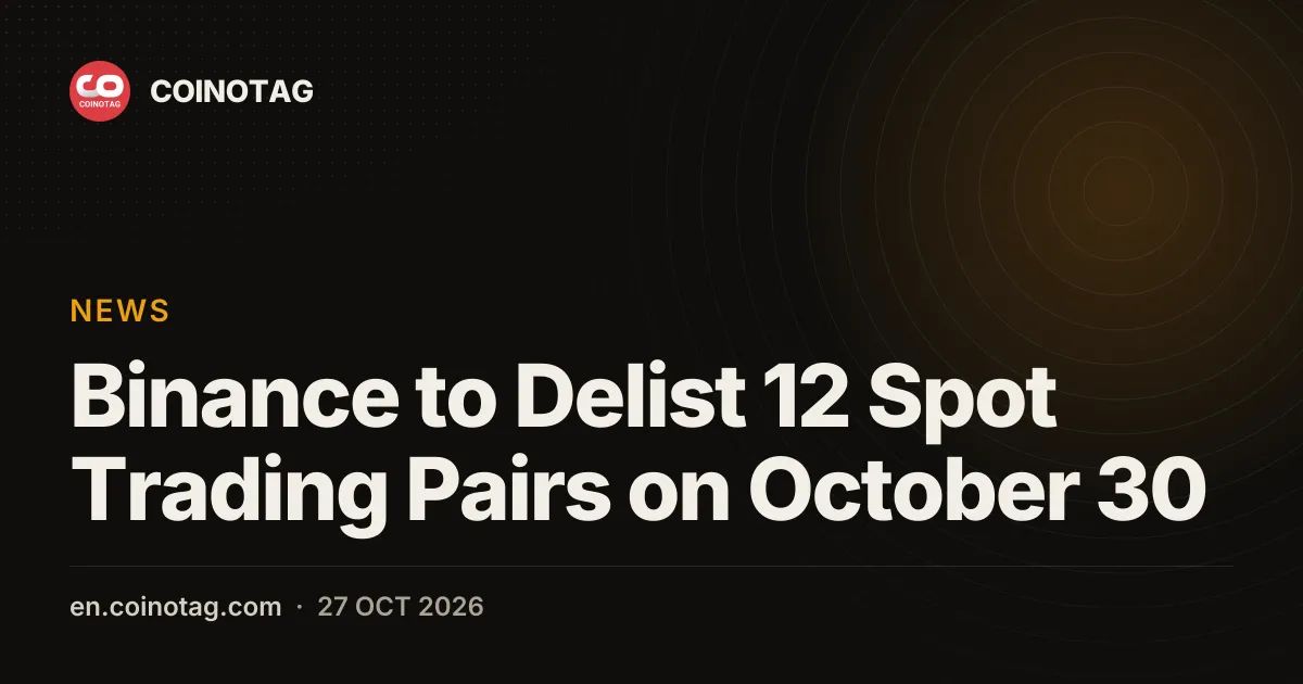 Binance to Delist 12 Spot Trading Pairs on October 30
