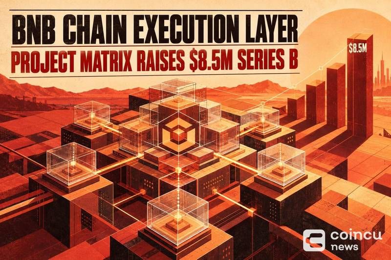 BNB Chain Execution-Layer Project Matrix Raises $8.5M Series B