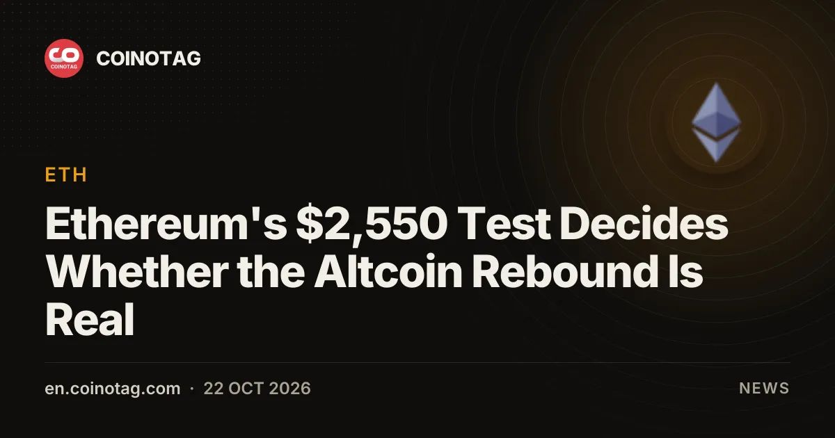 Ethereum's $2,550 Test Decides Whether the Altcoin Rebound Is Real