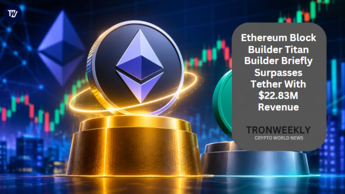 Ethereum Block Builder Titan Builder Briefly Surpasses Tether With $22.83M Revenue