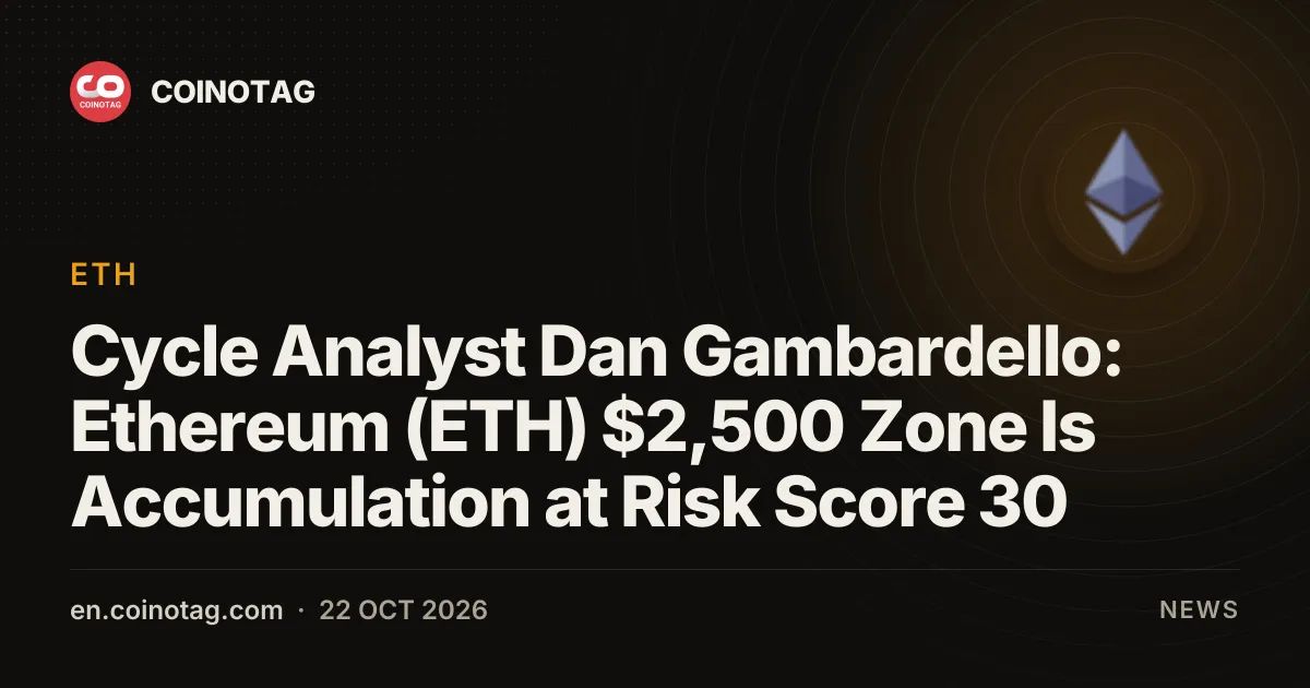 Cycle Analyst Dan Gambardello: Ethereum (ETH) $2,500 Zone Is Accumulation at Risk Score 30