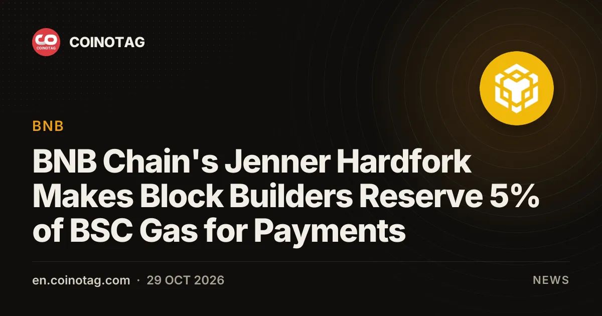 BNB Chain's Jenner Hardfork Makes Block Builders Reserve 5% of BSC Gas for Payments