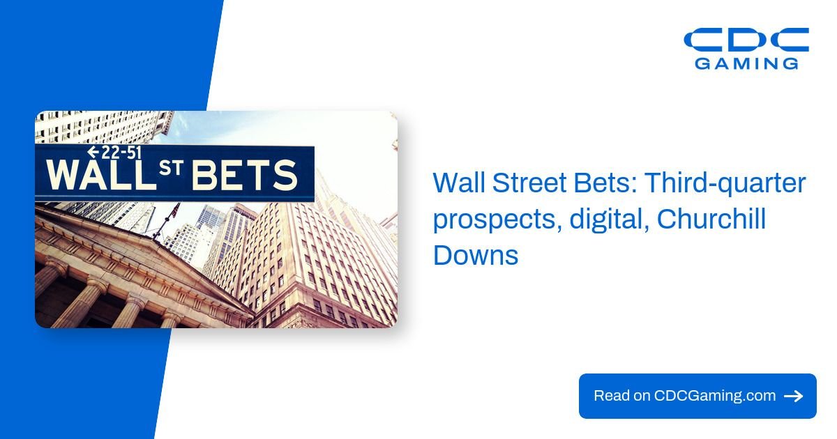Wall Street Bets: Third-quarter prospects, digital, Churchill Downs