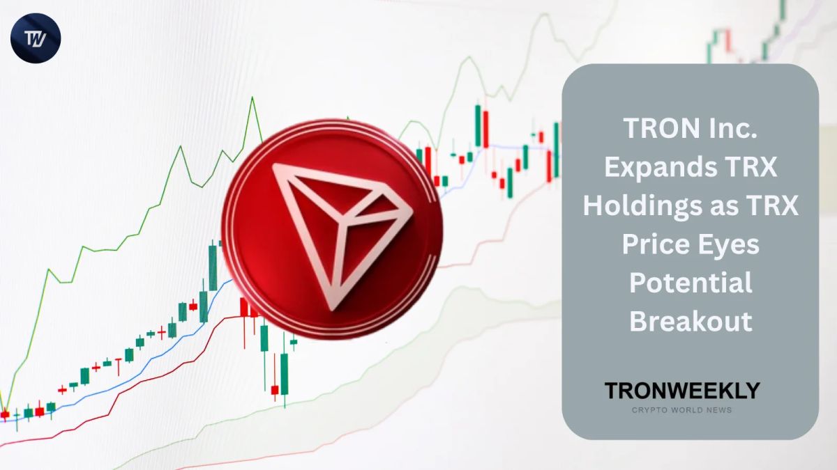 TRON Inc. Expands TRX Holdings as TRX Price Eyes Potential Breakout