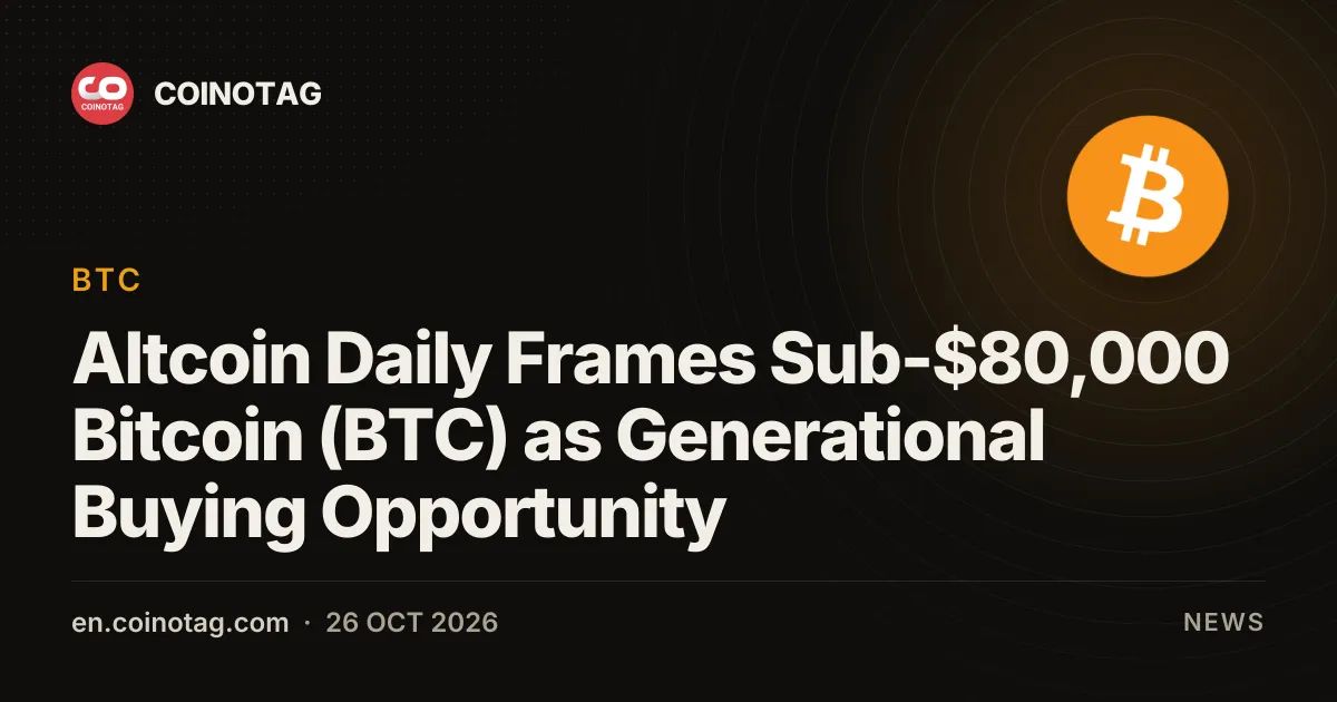 Altcoin Daily Frames Sub-$80,000 Bitcoin (BTC) as Generational Buying Opportunity