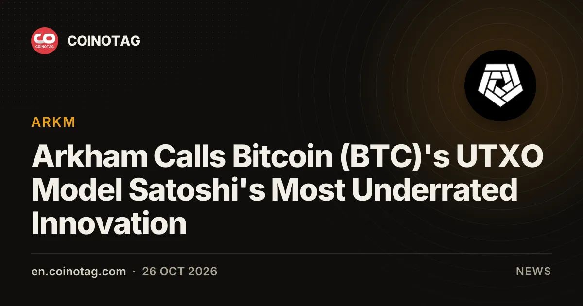 Arkham Calls Bitcoin (BTC)'s UTXO Model Satoshi's Most Underrated Innovation