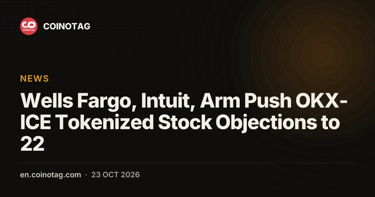 Wells Fargo, Intuit, Arm Push OKX-ICE Tokenized Stock Objections to 22