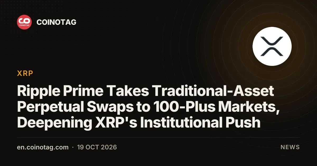 Ripple Prime Takes Traditional-Asset Perpetual Swaps to 100-Plus Markets, Deepening XRP's Institutional Push