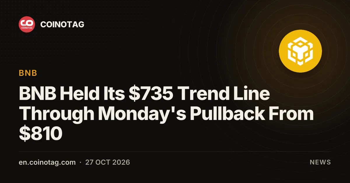 BNB Held Its $735 Trend Line Through Monday's Pullback From $810