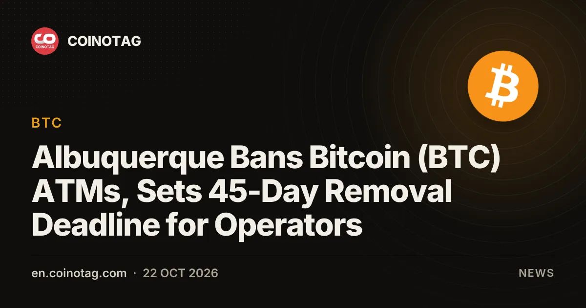 Albuquerque Bans Bitcoin (BTC) ATMs, Sets 45-Day Removal Deadline for Operators