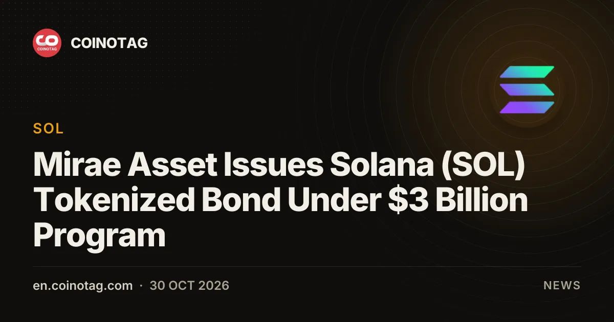 Mirae Asset Issues Solana (SOL) Tokenized Bond Under $3 Billion Program
