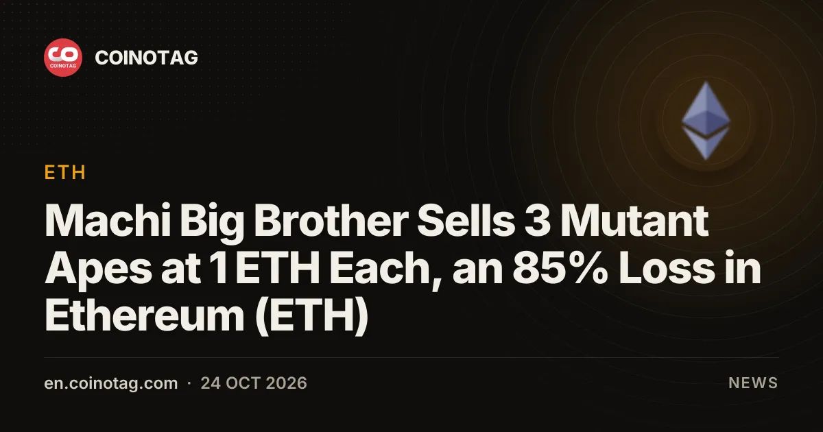 Machi Big Brother Sells 3 Mutant Apes at 1 ETH Each, an 85% Loss in Ethereum (ETH)