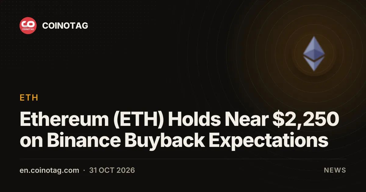 Ethereum (ETH) Holds Near $2,250 on Binance Buyback Expectations
