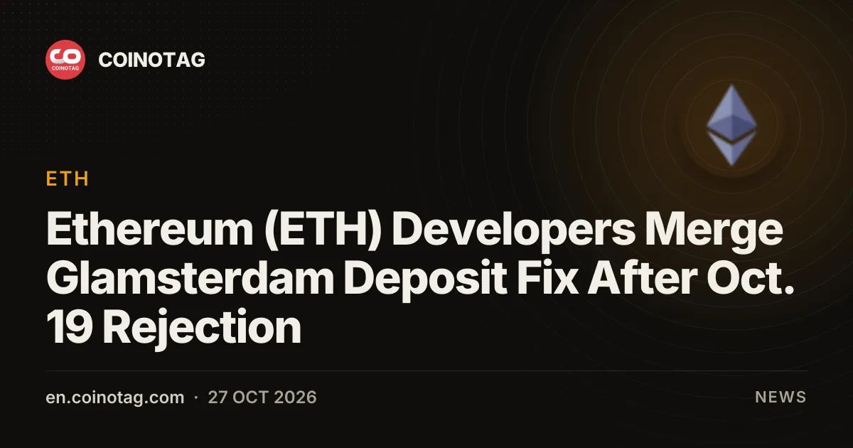 Ethereum (ETH) Developers Merge Glamsterdam Deposit Fix After Oct. 19 Rejection