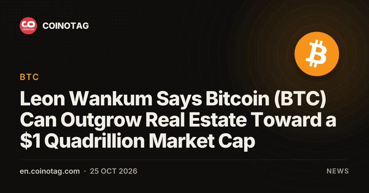Leon Wankum Says Bitcoin (BTC) Can Outgrow Real Estate Toward a $1 Quadrillion Market Cap