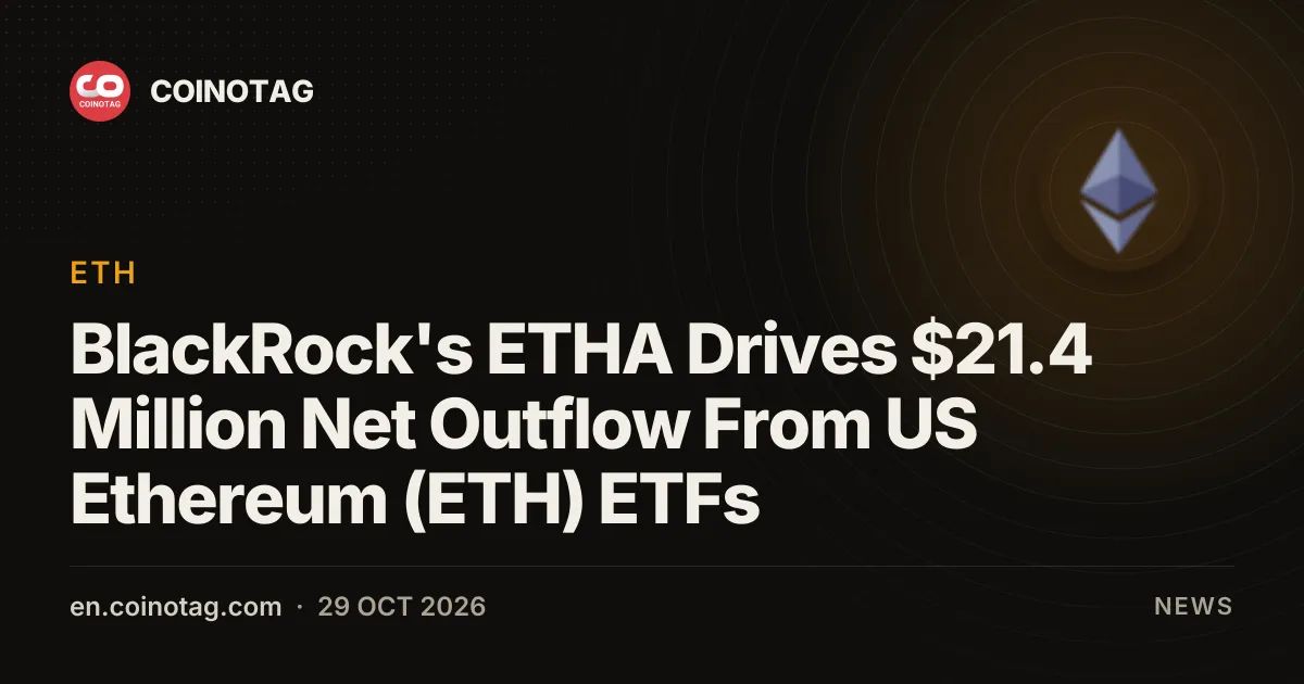 BlackRock's ETHA Drives $21.4 Million Net Outflow From US Ethereum (ETH) ETFs