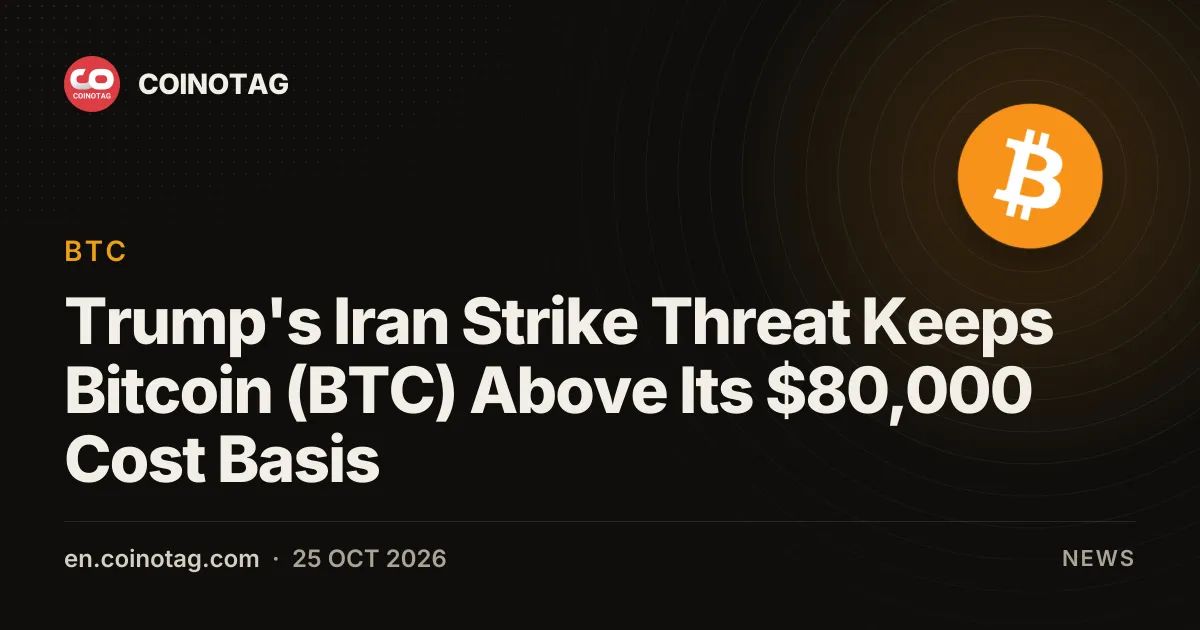 Trump's Iran Strike Threat Keeps Bitcoin (BTC) Above Its $80,000 Cost Basis