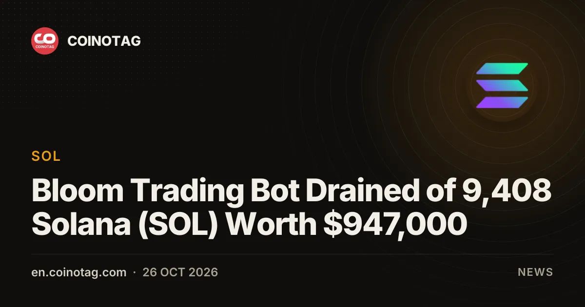 Bloom Trading Bot Drained of 9,408 Solana (SOL) Worth $947,000